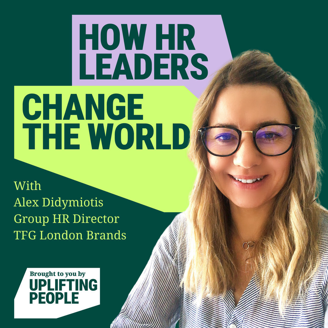 Episode 53: If we didn’t have to work, would we still choose to? Alex Didymiotis, Group HR Director, TFG London Brands