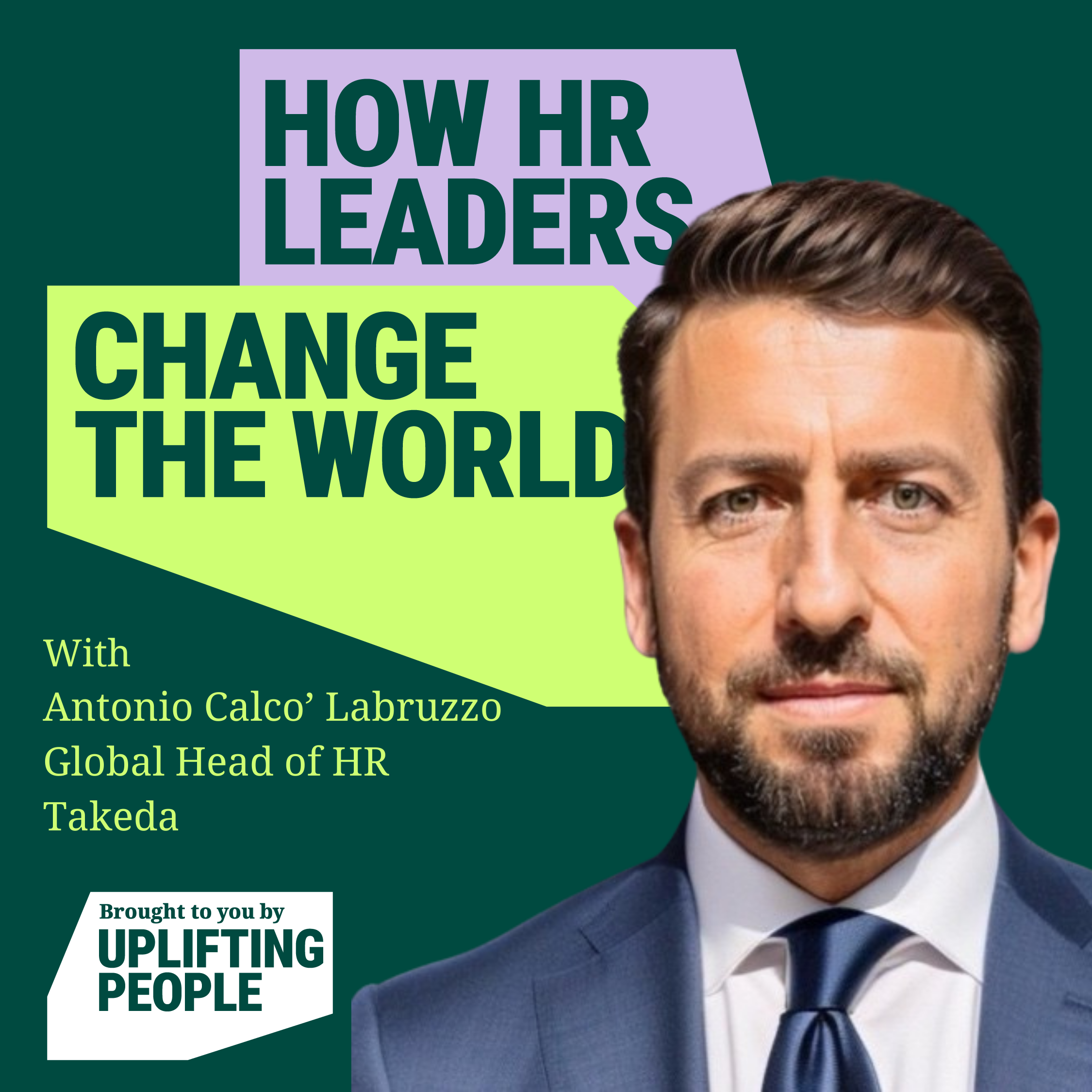 Episode 8: Listening and democratising to reinvent the future of work, Antonio Calco’ Labruzzo, Global Head of HR at Takeda