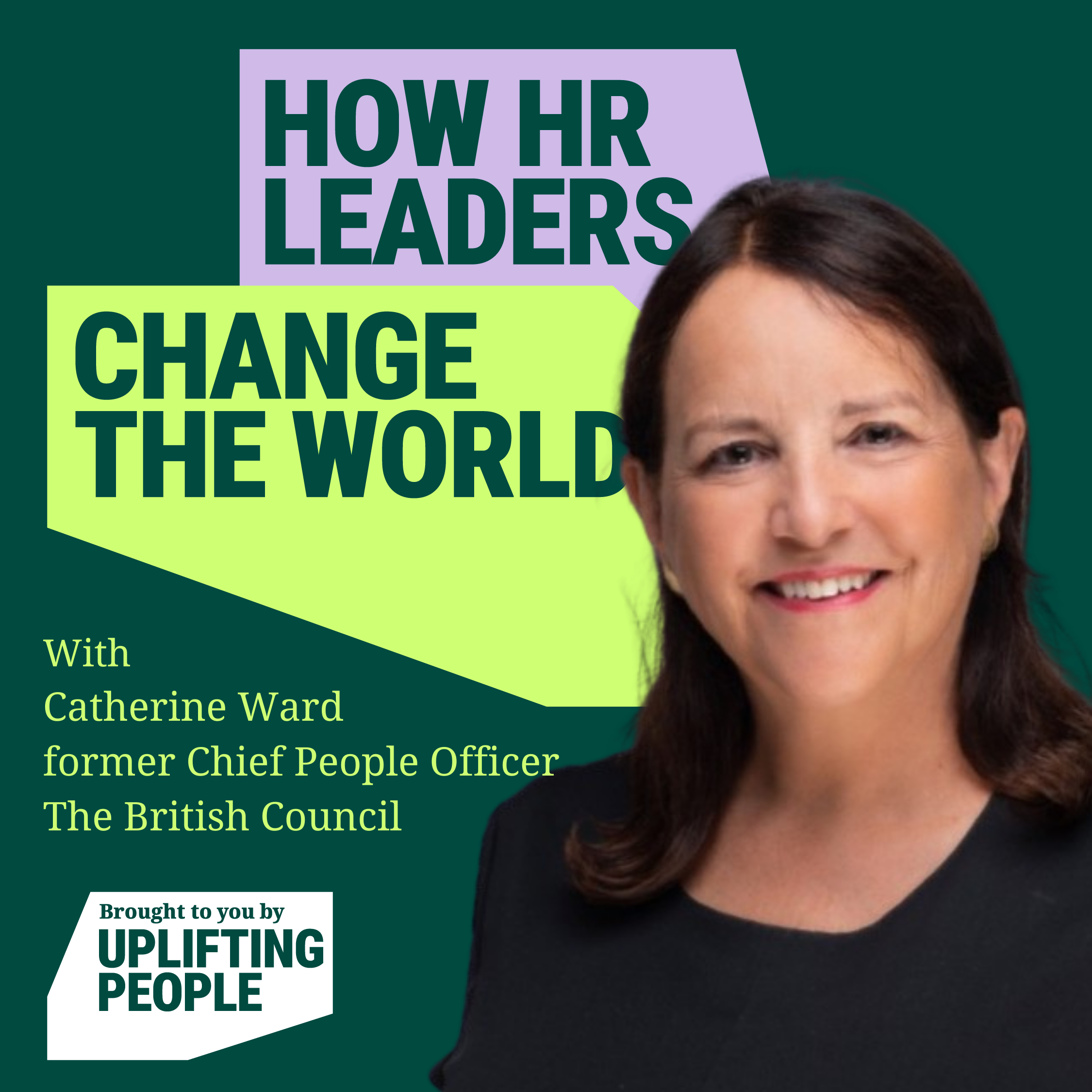 Episode 7: An important moment for HR - reimagining work: Catherine Ward, former Chief People Officer at The British Council