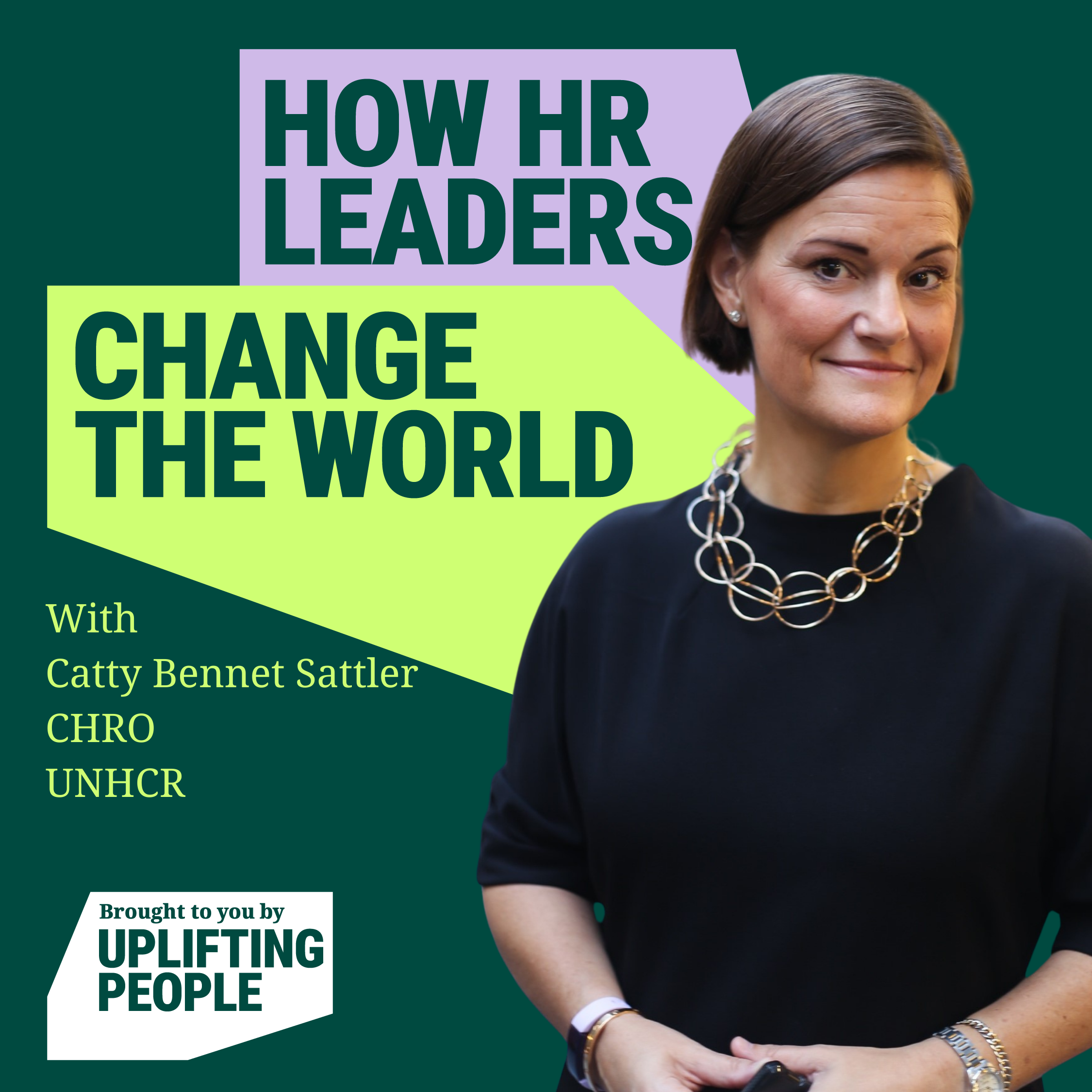 Episode 50: HR and leadership for a volatile future: Catty Bennet Sattler, CHRO at UNHCR