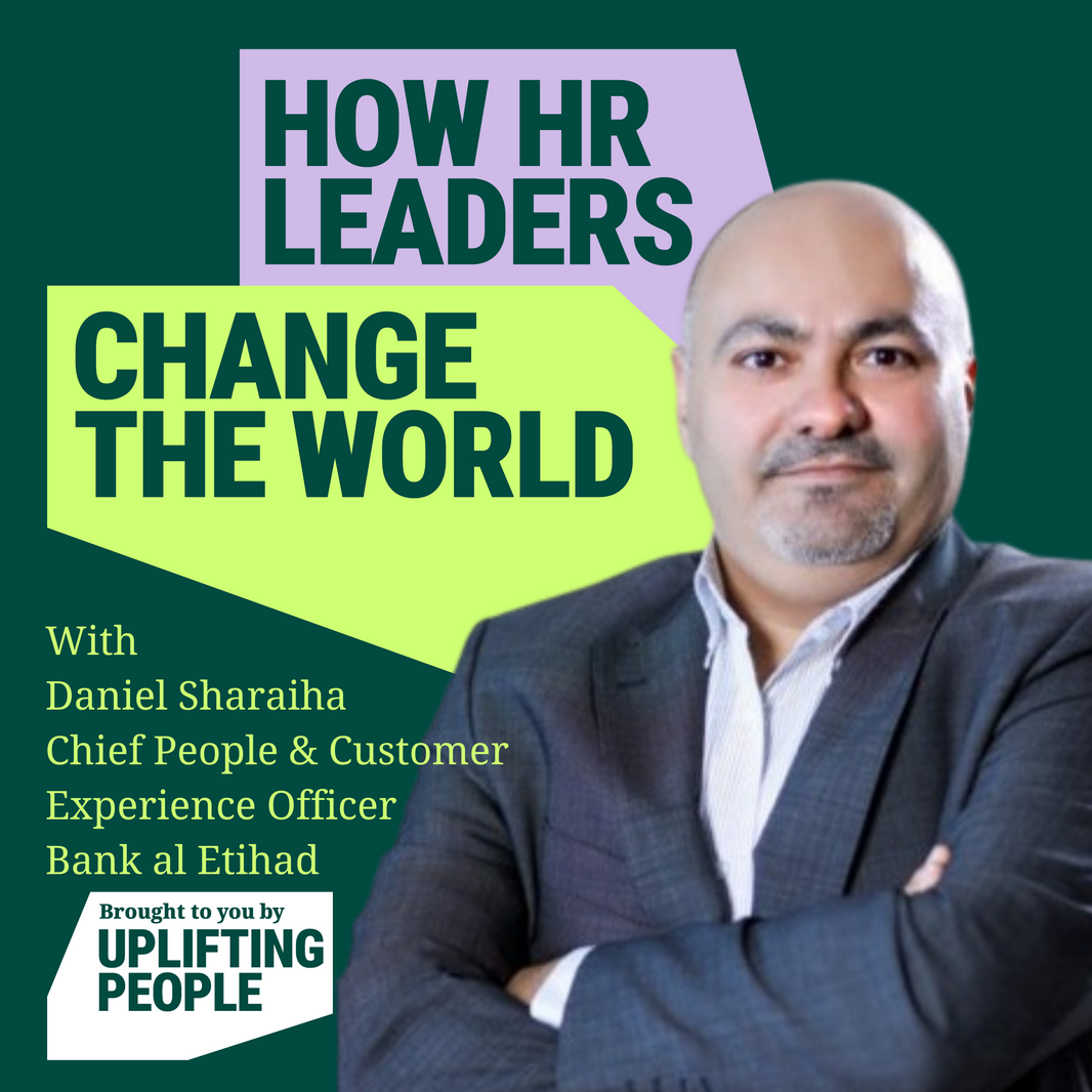 Episode 102: The Commercial Results of Inclusive People Strategy: Daniel Sharaiha, Chief People & Customer Experience Officer, Bank al Etihad