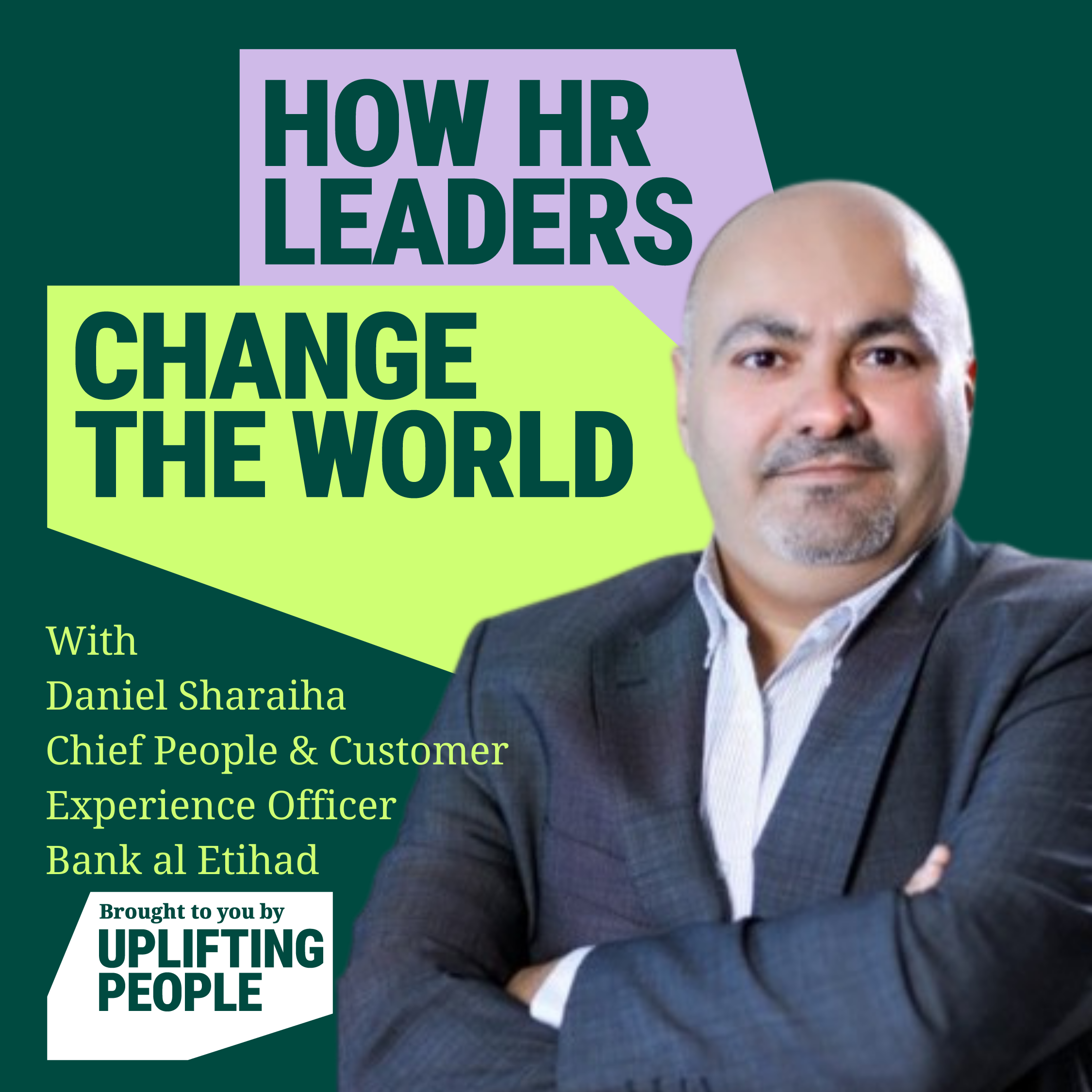 Episode 102: The Commercial Results of Inclusive People Strategy: Daniel Sharaiha, Chief People & Customer Experience Officer, Bank al Etihad