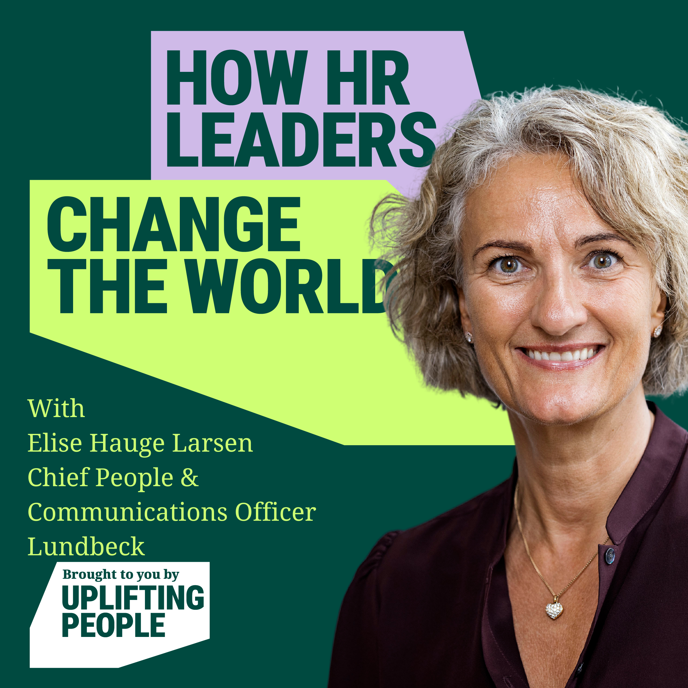 Episode 99: Your EVP, ESG and Mental Health: Elise Hauge Larsen, Chief People & Communications Officer, Lundbeck