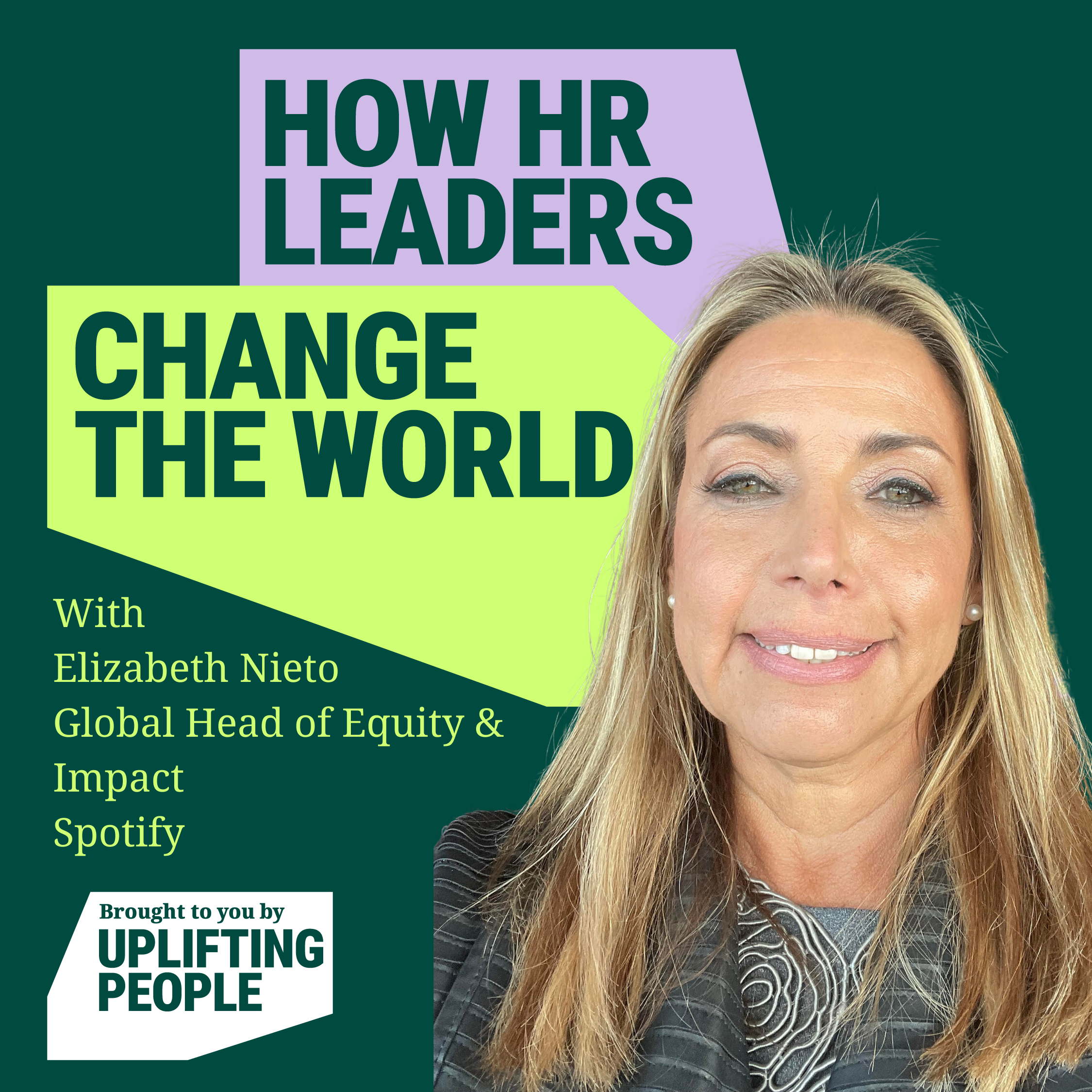 Episode 36: Speaking truth to power – Elizabeth Nieto, Global Head of Equity & Impact at Spotify