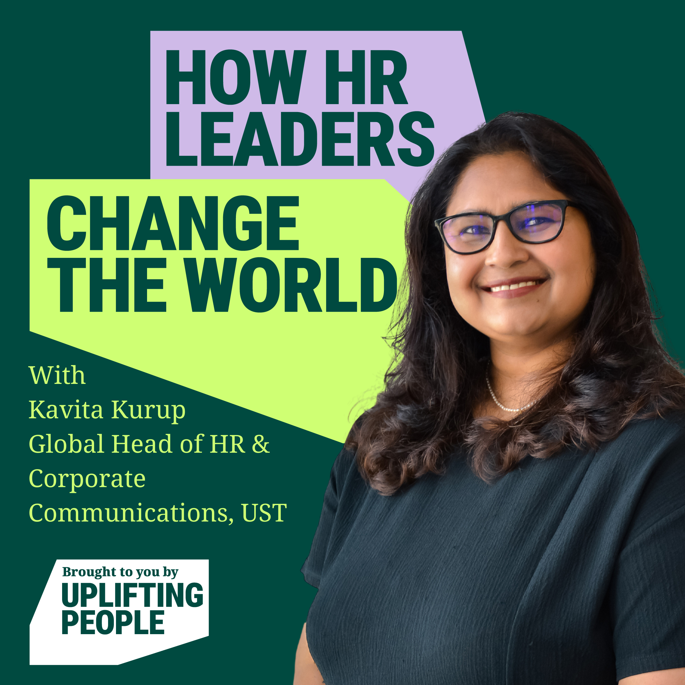 Episode 133: Staying Human: Kavita Kurup, Global Head of HR & Corporate Communications, UST