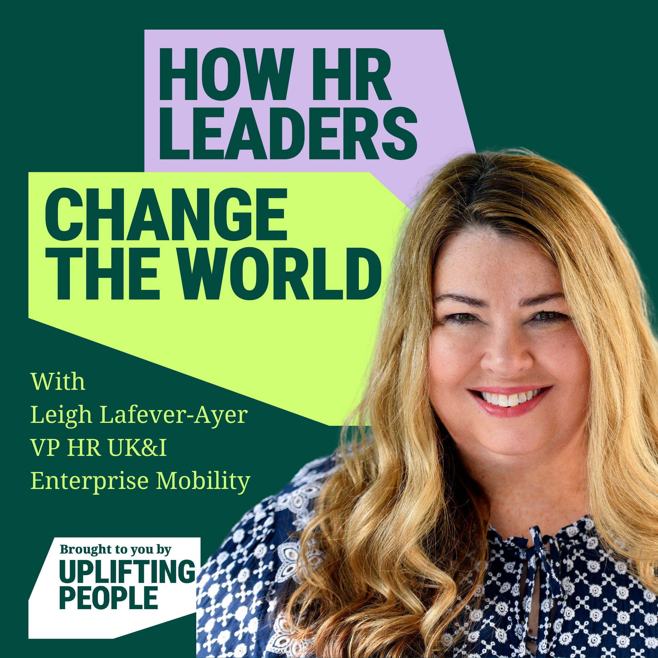 Episode 144: Values Driving Action: Leigh Lafever-Ayer, VP HR UK&I, Enterprise Mobility