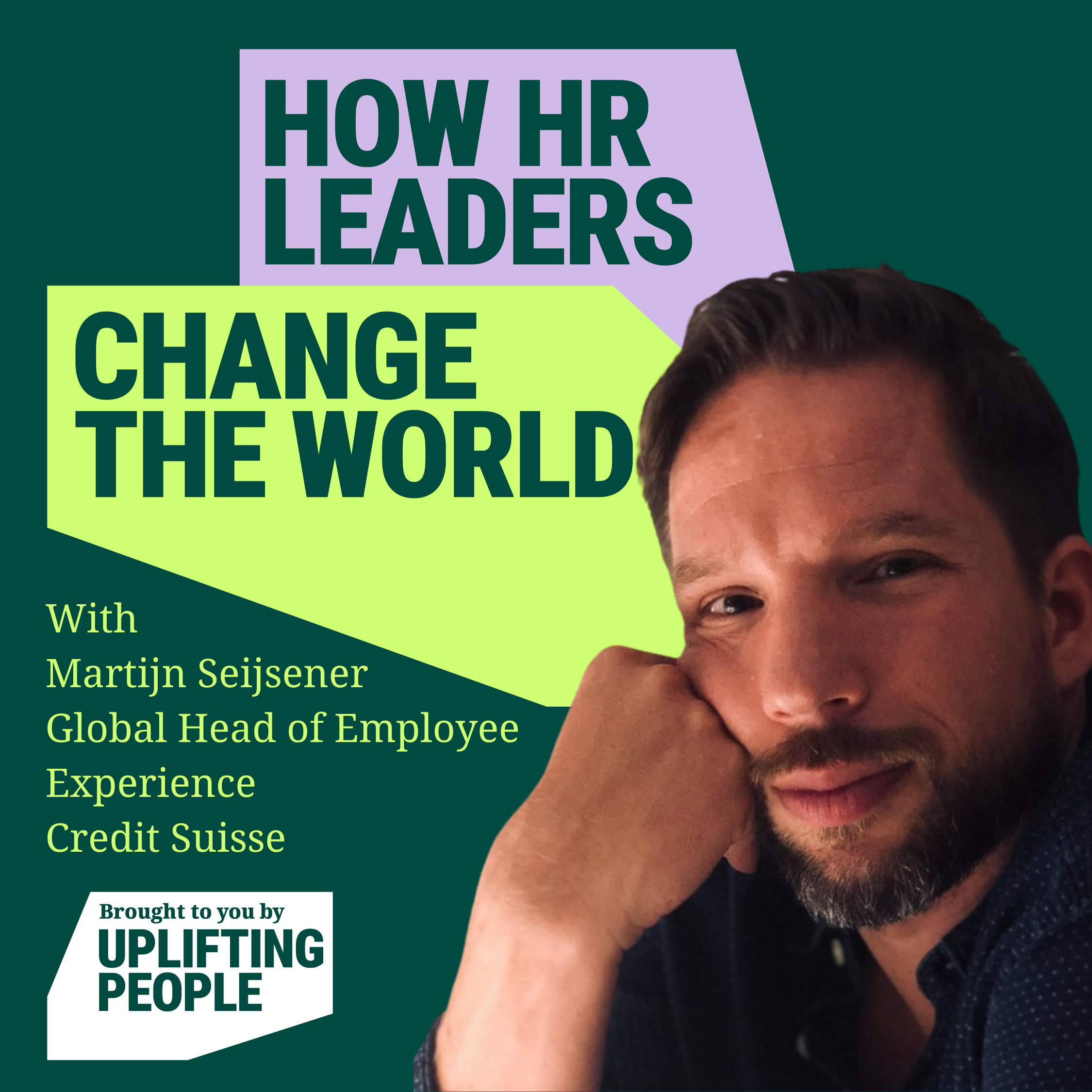 Episode 49: HR 3.0 - Breaking the mould, Martijn Seijsener Global Head of Employee Experience at Credit Suisse