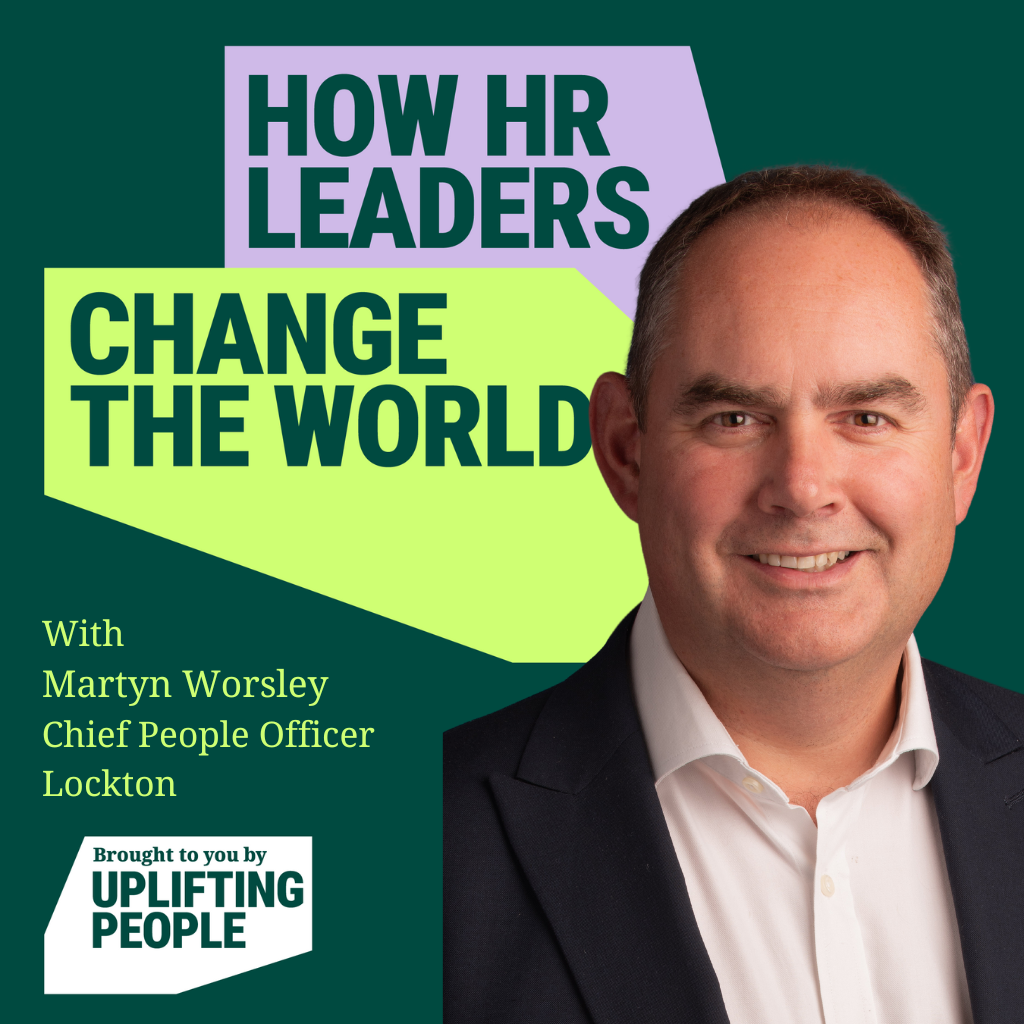 Episode 167: HR as a Driver for Social Change: Martyn Worsley, Chief People Officer, Lockton