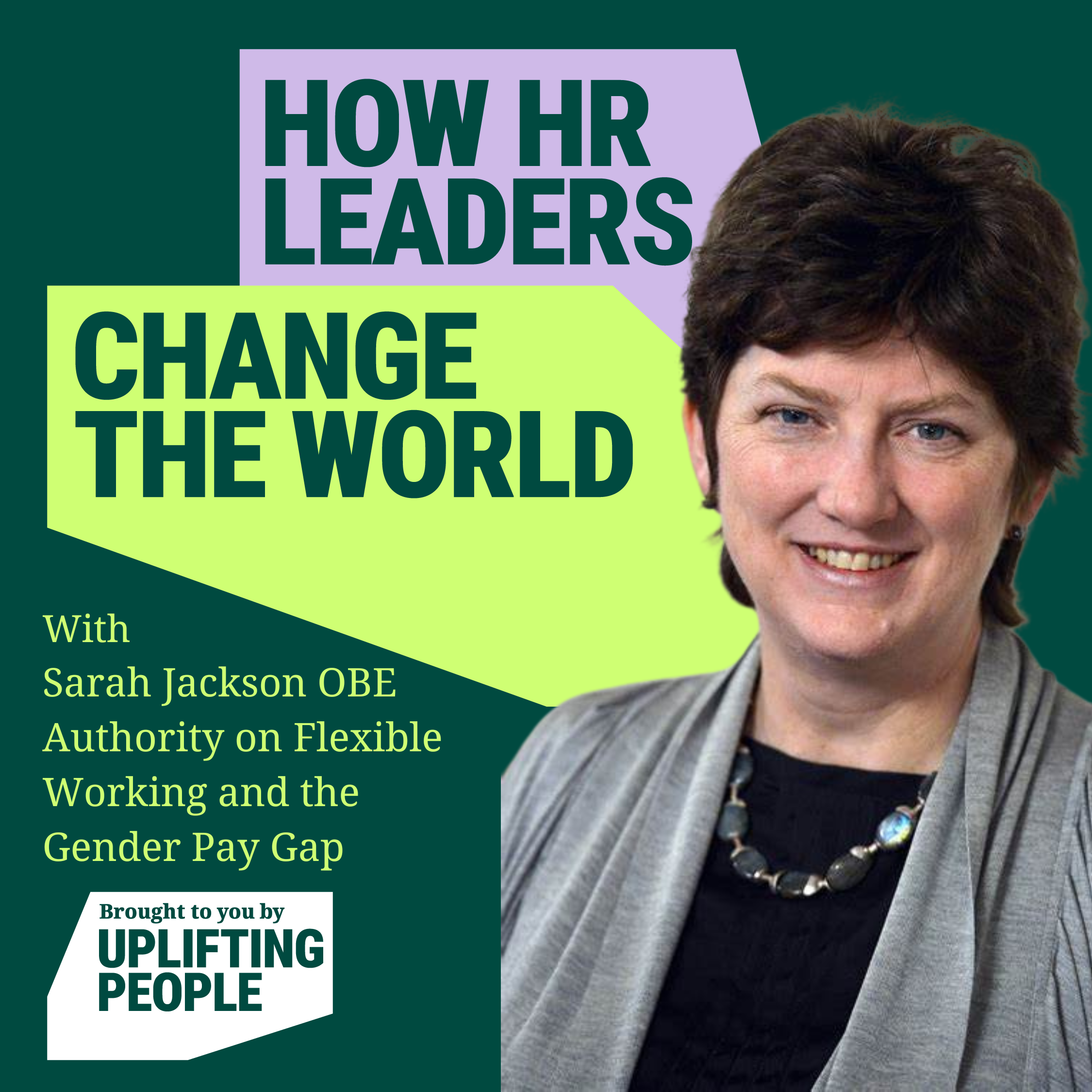 Episode 24: HR is PR - Sarah Jackson OBE, Authority on Flexible Working & the Gender Pay Gap