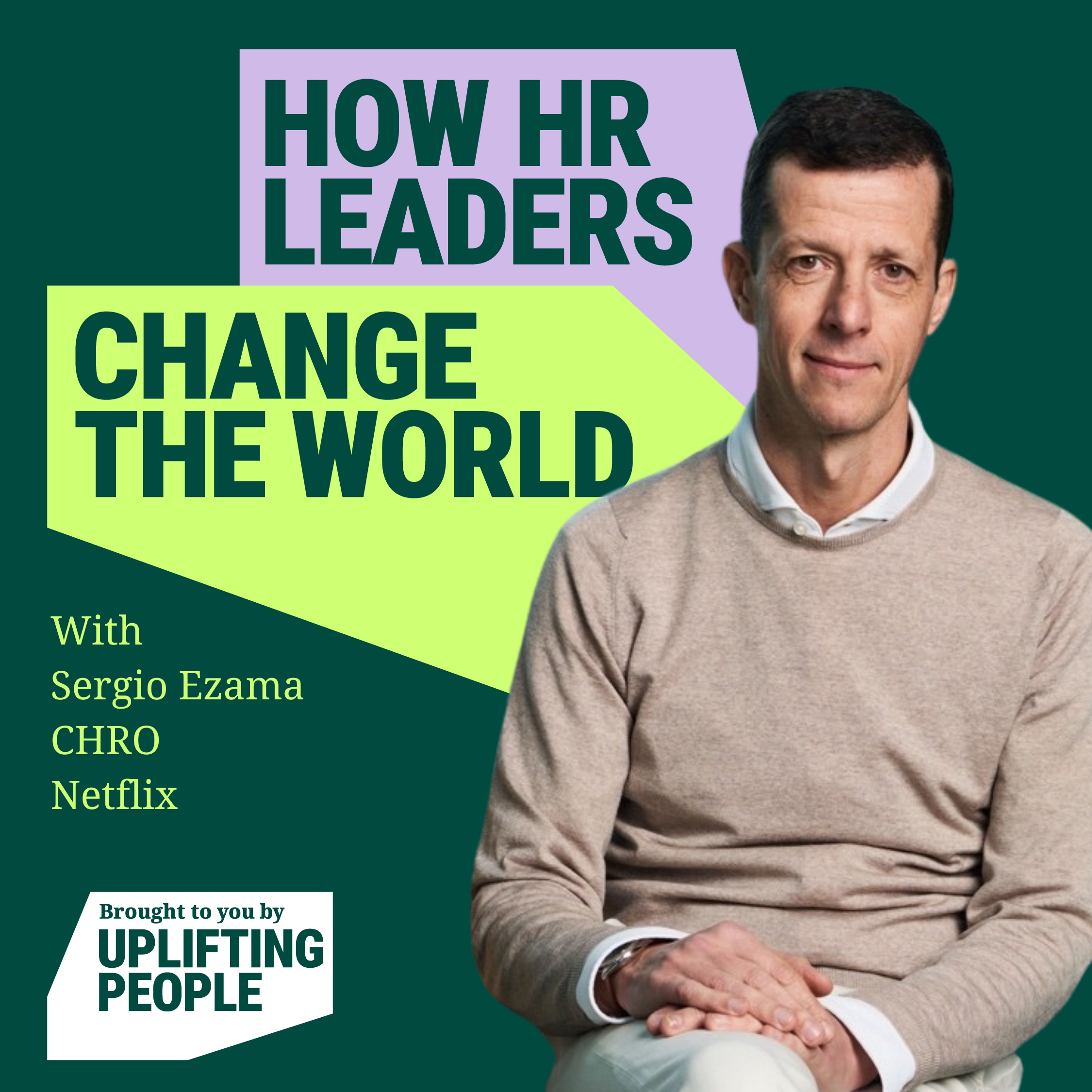 Episode 60: A holistic approach to excellence: Sergio Ezama, CHRO, Netflix