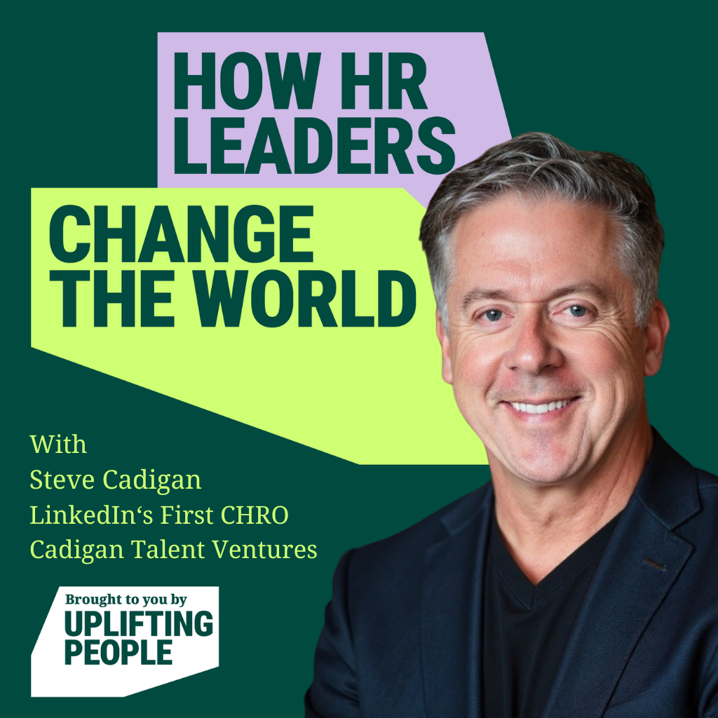 Episode 172. The Changemakers We Need: Steve Cadigan, LinkedIn's First Chief HR Officer