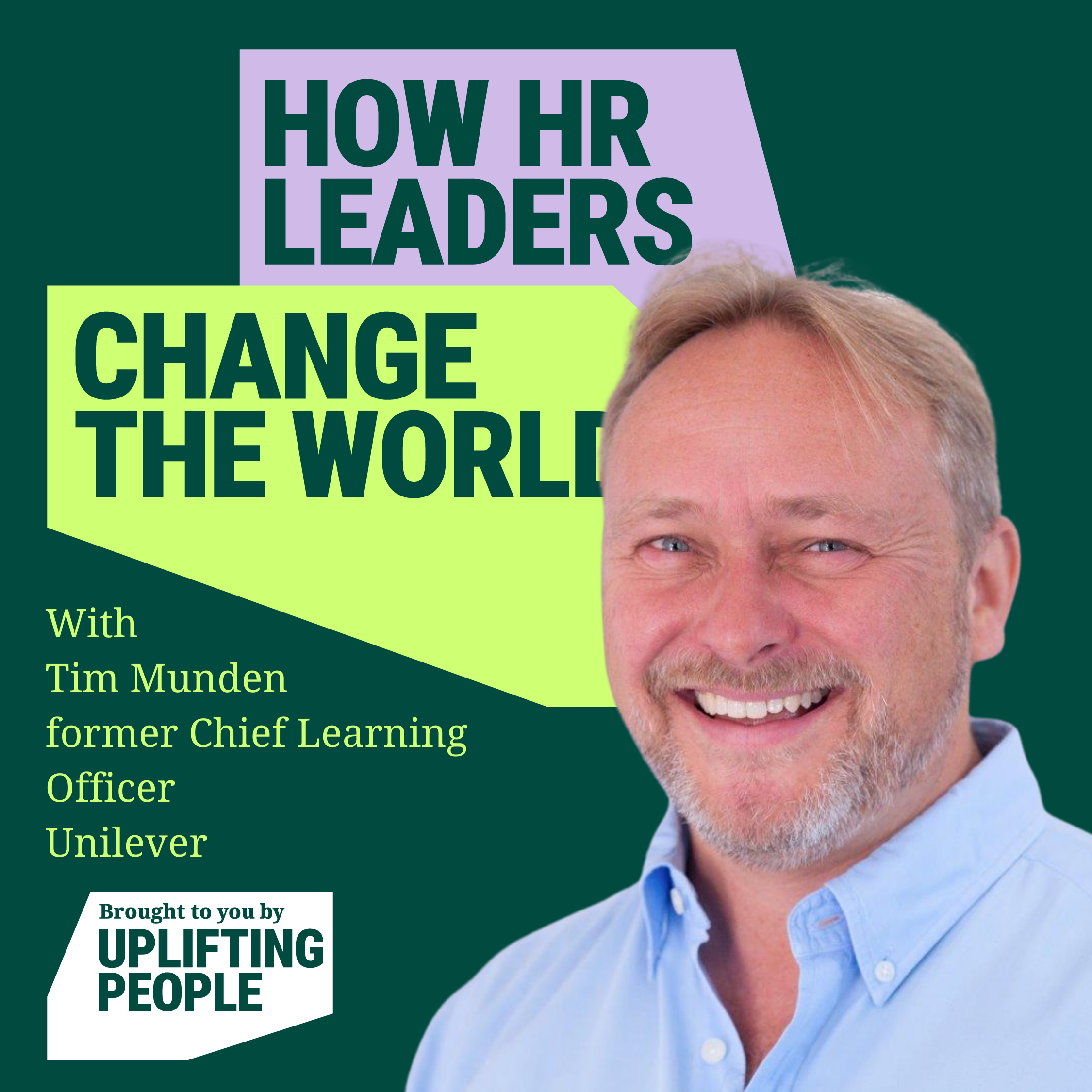 Episode 46: People are demanding purposeful workplaces: Tim Munden, former Chief Learning Officer, Unilever