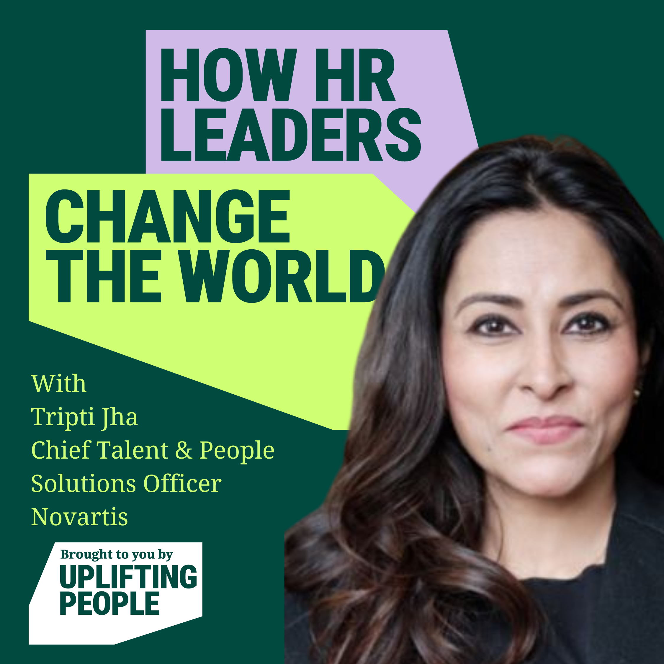 Episode 55: Listening to Learn: Tripti Jha, Chief Talent & People Solutions Officer, Novartis