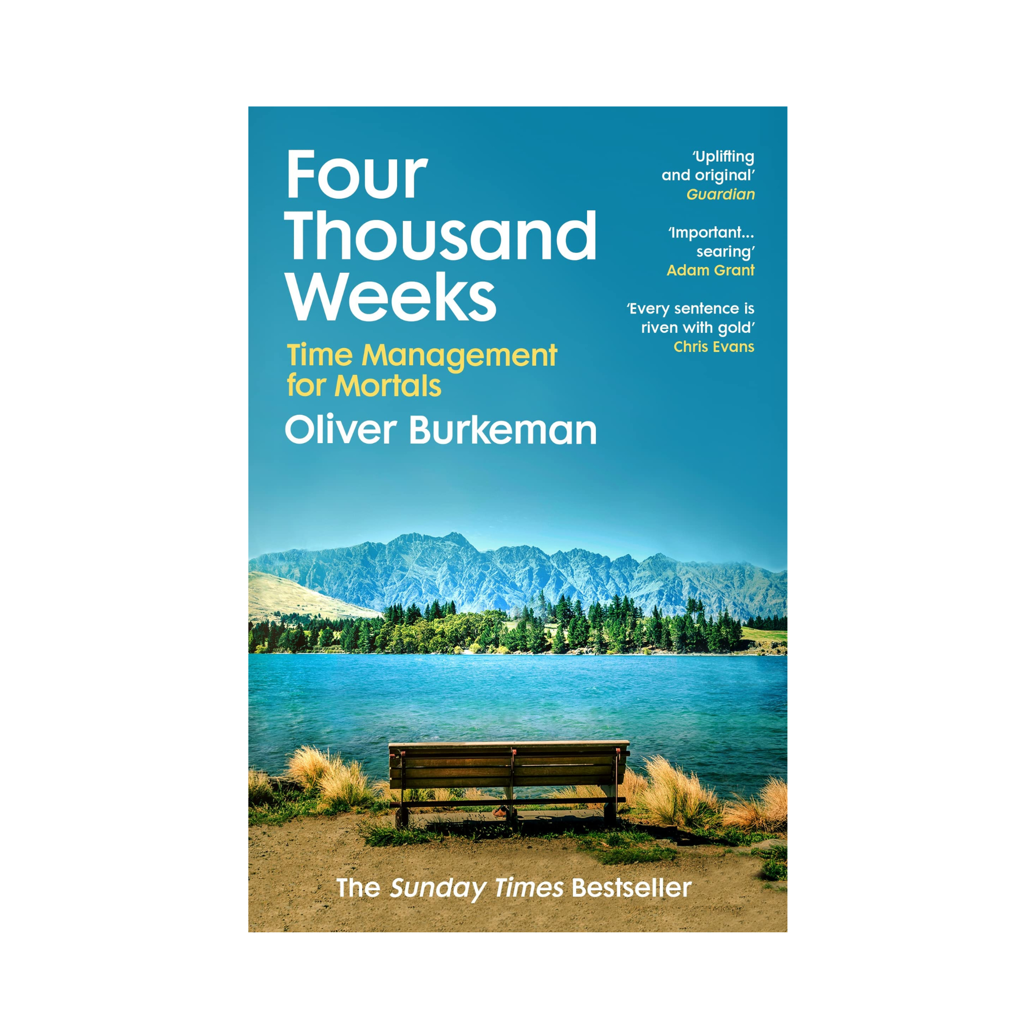 Four Thousand Weeks: Time Management for Mortals by Oliver Burkeman