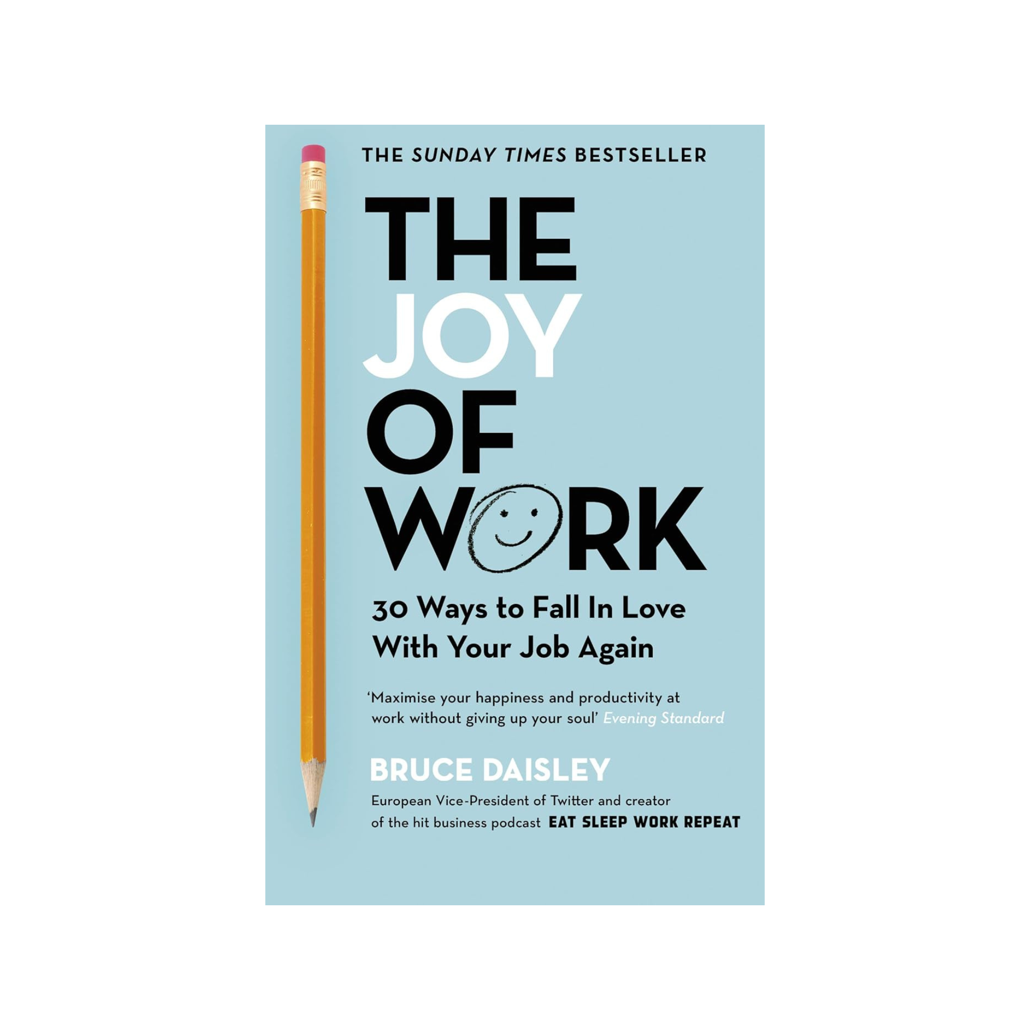 The Joy of Work:  – 30 Ways to Fix Your Work Culture and Fall in Love with Your Job Again by Bruce Daisley